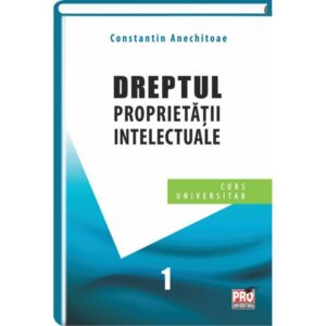 Dreptul proprietatii intelectuale. Curs universitar