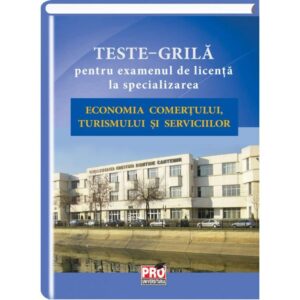 Teste – grila pentru examenul de licenta la specializarea Economia comertului, turismului si serviciilor