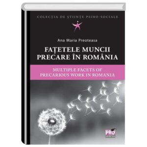 Fatetele muncii precare in Romania. Multiple facets of precarious work in Romania.