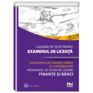 Culegere de teste pentru examenul de licenta  la facultatea de finante, banci si contabilitate programul de studii de licenta: finante si banci
