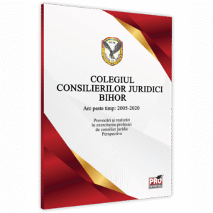 Colegiul Consilierilor Juridici Bihor. Arc peste timp: 2005-2020. Provocari si realizari in exercitarea profesiei de consilier juridic. Perspective