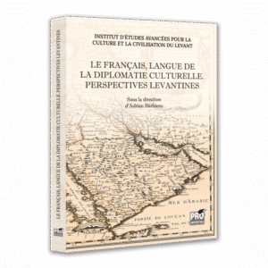 Le français, langue de la diplomatie culturelle. Perspectives levantines