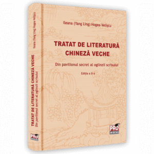 Tratat de literatura chineza veche. Din pavilionul secret al oglinzii scrisului. Editia a II-a