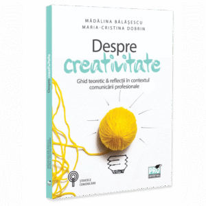 Despre creativitate. Ghid teoretic & reflectii in contextul comunicarii profesionale