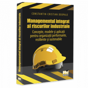 Managementul integrat al riscurilor industriale – Concepte, modele si aplicatii pentru organizatii performante, reziliente si sustenabile