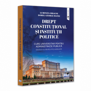 Drept constitutional si institutii politice.Curs universitar pentru Administratie publica. Editia a II-a,revazuta si adaugita