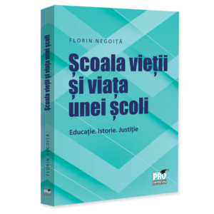 Scoala vietii si viata unei scoli. Educatie. Istorie. Justitie