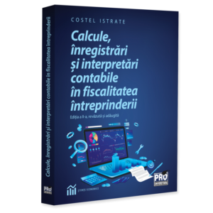 Calcule, înregistrări și interpretări contabile în fiscalitatea întreprinderii. Ediția a II-a, revăzută și adăugită