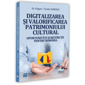 Digitalizarea si valorificarea patrimoniului cultural. Oportunitati si restrictii pentru Romania