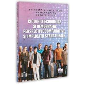 Ciclurile economice si demografia: perspective comparative si implicatii structurale
