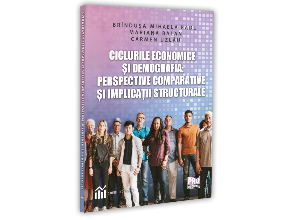 Ciclurile economice si demografia: perspective comparative si implicatii structurale
