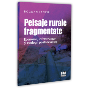 Peisaje rurale fragmentate. Economii, infrastructuri si ecologii postsocialiste
