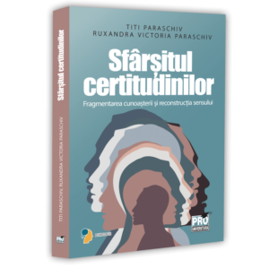 Sfarsitul certitudinilor. Fragmentarea cunoasterii si reconstructia sensului
