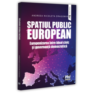 Spațiul public European. Europenizarea între ideal civic și guvernanță democratică