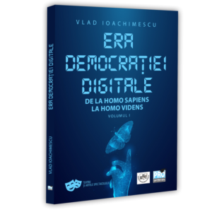 Era democrației digitale.  De la Homo Sapiens la Homo Videns. Vol. I