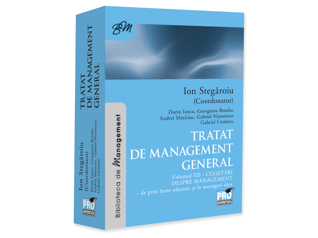 Tratat de management general. Cugetari despre management - de prin lume adunate si la manageri date. Volumul XII
