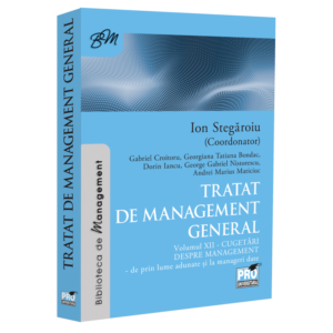 Tratat de management general. Cugetari despre management - de prin lume adunate si la manageri date. Volumul XII