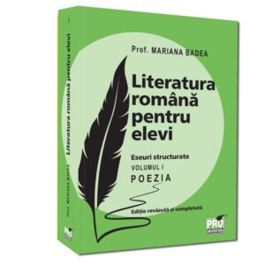 Literatura română pentru elevi. Eseuri structurate. Volumul I. Poezia. Ediție revăzută și completată