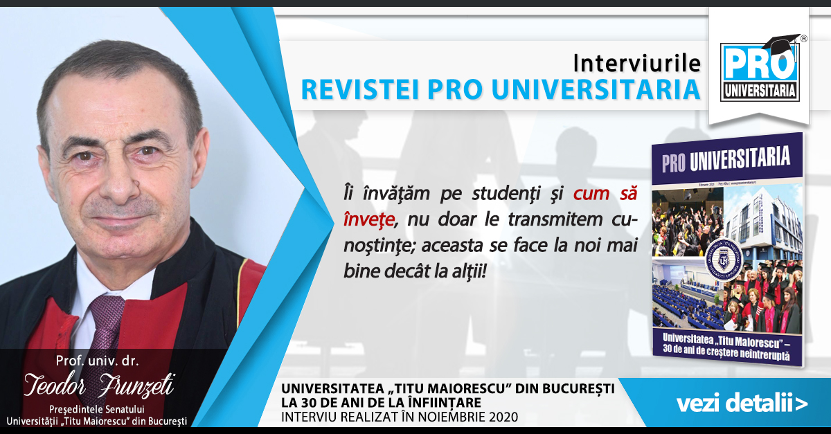 Interviu Prof. univ. dr. Teodor Frunzeti, Preşedintele Senatului Universităţii „Titu Maiorescu” - „Îi învăţăm pe studenți şi cum să înveţe, nu doar le transmitem aceasta se face la mai